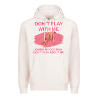 Pale Pink Don't Play With Me Cause My Dad Don't Play About Me Premium Hoodie - Bettercallsaul