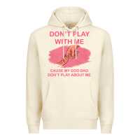 Sandshell Don't Play With Me Cause My Dad Don't Play About Me Premium Hoodie - Bettercallsaul