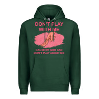Sports Green Don't Play With Me Cause My Dad Don't Play About Me Premium Hoodie - Bettercallsaul