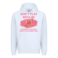 White Don't Play With Me Cause My Dad Don't Play About Me Premium Hoodie - Bettercallsaul