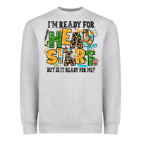 Heather Grey i am ready for head start but is it ready for me Heavyweight Sweatshirt - AdoDesignShop