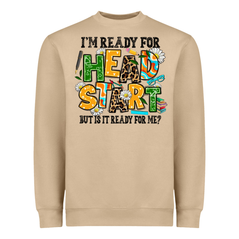 I Am Ready For Head Start But Is It Ready For Me Heavyweight Sweatshirt by AdoDesignShop | Teevron