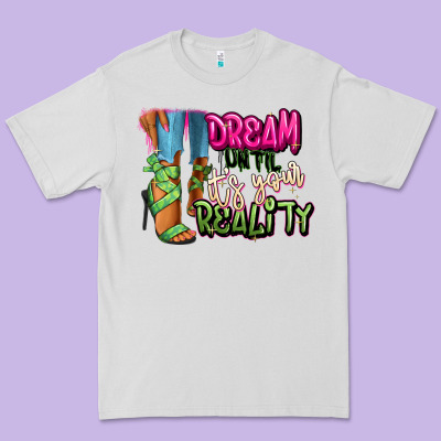 Premium Tee Dream until it's your reality heels black fashion