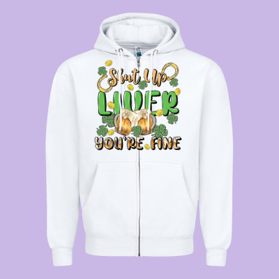 Shut Up Liver You're Fine Zipper Hoodie Designed By Maliassmallbusiness