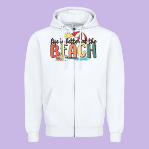 Life Is Better At The Beach Zipper Hoodie Designed By Maliassmallbusiness