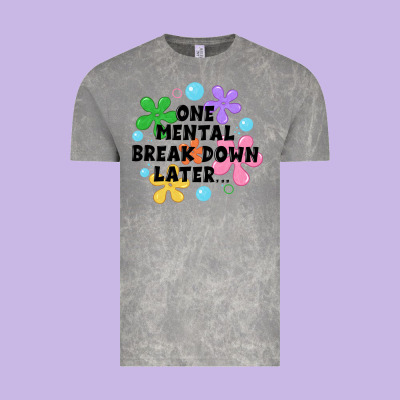 One Mental Break Down Later Vintage Tee Designed By Jahusdesignshop