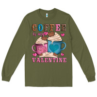 Army Green valentines day coffe is my valentine Long Sleeve Tee - AdoDesignShop
