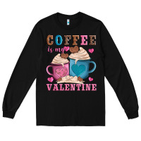 Black valentines day coffe is my valentine Long Sleeve Tee - AdoDesignShop