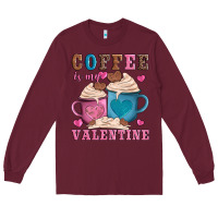 Burgundy valentines day coffe is my valentine Long Sleeve Tee - AdoDesignShop
