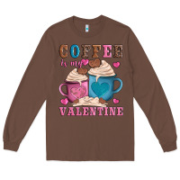 Chestnut valentines day coffe is my valentine Long Sleeve Tee - AdoDesignShop