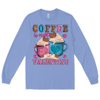 Colony Blue valentines day coffe is my valentine Long Sleeve Tee - AdoDesignShop