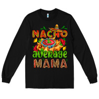 Black nacho average mama with nacho Long Sleeve Tee - AdoDesignShop