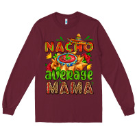 Burgundy nacho average mama with nacho Long Sleeve Tee - AdoDesignShop