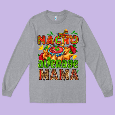 Nacho Average Mama With Nacho Long Sleeve Tee Designed By Adodesignshop