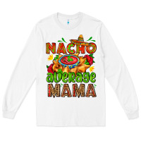 White nacho average mama with nacho Long Sleeve Tee - AdoDesignShop