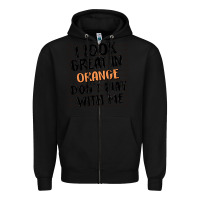 Black i look great in orange don't play with me Zipper Hoodie - MaliasSmallBusiness