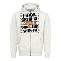 Oatmeal Heather i look great in orange don't play with me Zipper Hoodie - MaliasSmallBusiness