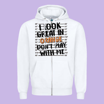 I Look Great In Orange Don't Play With Me Zipper Hoodie Designed By Maliassmallbusiness