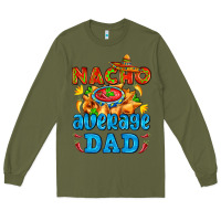 Army Green nacho average dad with nacho Long Sleeve Tee - AdoDesignShop