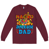 Burgundy nacho average dad with nacho Long Sleeve Tee - AdoDesignShop