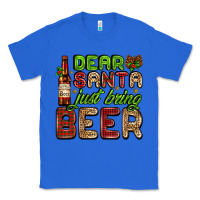 True Royal dear santa just bring a beer with a beer bottle Classic Tee - AdoDesignShop