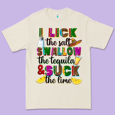 Premium Tee I lick the salt swallow the tequila