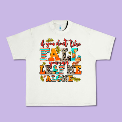 If You Dont Like Fall You Can Leaf Me Alone Urban Heavy Tee Designed By Adodesignshop