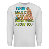 Dove Grey your nails say everything about you bbs Premium Sweatshirt - BundleAndBundleShop