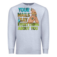 Heather Grey your nails say everything about you bbs Premium Sweatshirt - BundleAndBundleShop