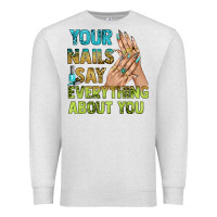 Oatmeal Heather your nails say everything about you bbs Premium Sweatshirt - BundleAndBundleShop