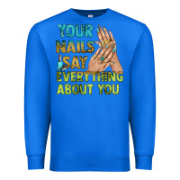 True Royal your nails say everything about you bbs Premium Sweatshirt - BundleAndBundleShop