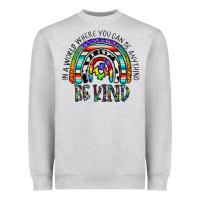 Heather Grey in a world where you can be anything be kind Heavyweight Sweatshirt - CowhideDigitalArt