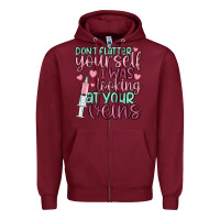 Burgundy don't flatter yourself i was looking at your veins Zipper Hoodie - MaliasSmallBusiness