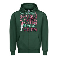 Sports Green don't flatter yourself i was looking at your veins Zipper Hoodie - MaliasSmallBusiness