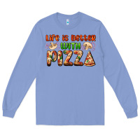 Colony Blue life is better with pizza Long Sleeve Tee - AdoDesignShop