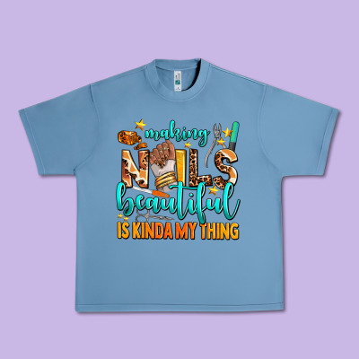 Making Nails Beautiful Is Kinda My Thing Urban Heavy Tee Designed By Adodesignshop