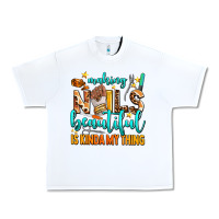 White making nails beautiful is kinda my thing Urban Heavy Tee - AdoDesignShop