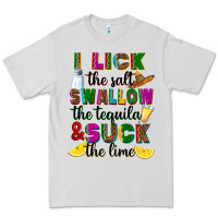 I Lick The Salt Swallow The Tequila And Suck The L Premium Tee | Teevron