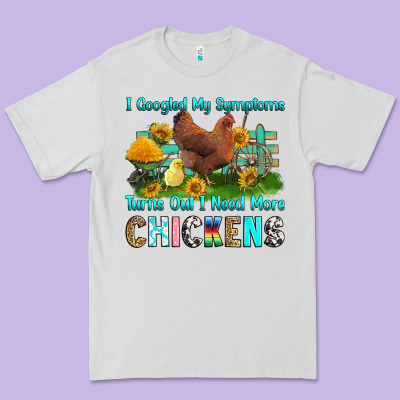 Premium Tee i googled my symptoms turns out i need more chicke