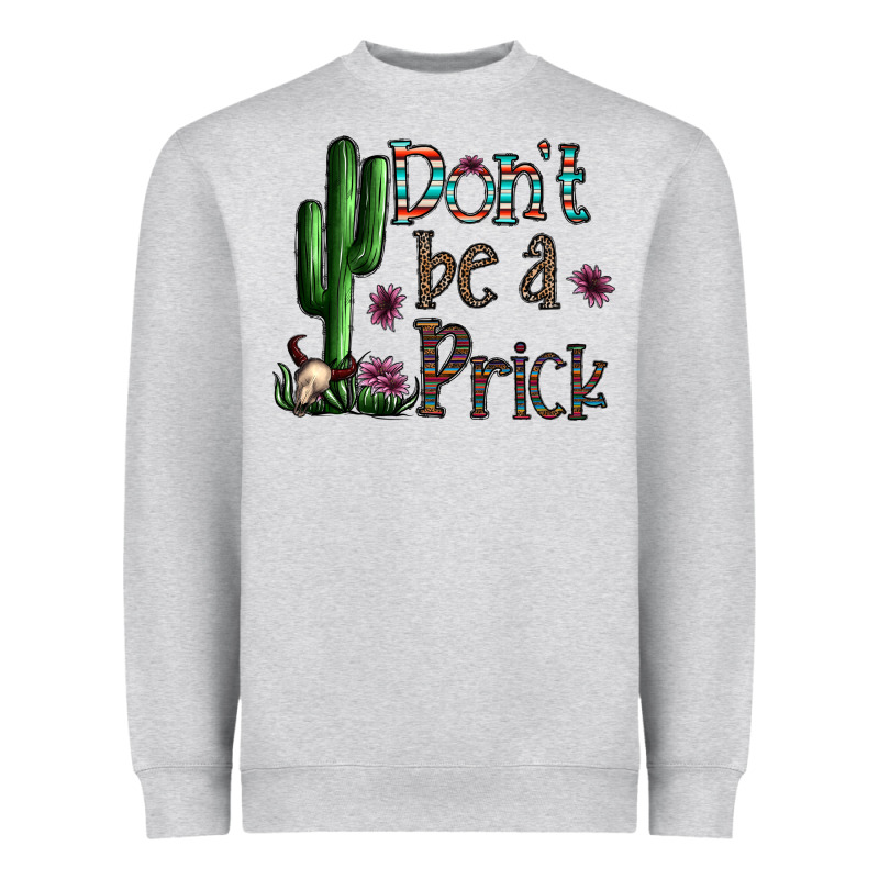 Don't Be A Prick Heavyweight Sweatshirt by CowhideDigitalArt | Teevron