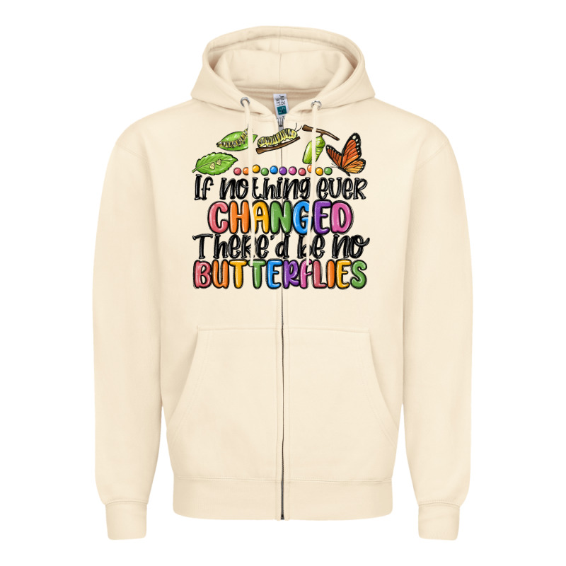 If Nothing Ever Changed Thered Be No Butterflies Zipper Hoodie by MaliasSmallBusiness | Teevron
