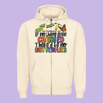 If Nothing Ever Changed Thered Be No Butterflies Zipper Hoodie Designed By Maliassmallbusiness