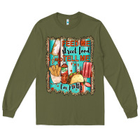 Army Green feed me street food and tell me i'm pretty Long Sleeve Tee - JahusDesignShop