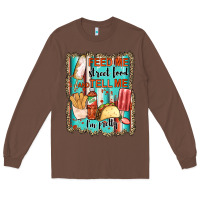 Chestnut feed me street food and tell me i'm pretty Long Sleeve Tee - JahusDesignShop