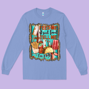 Feed Me Street Food And Tell Me I'm Pretty Long Sleeve Tee Designed By Jahusdesignshop