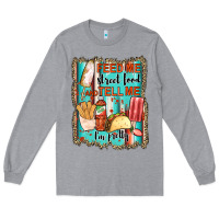 Heather Grey feed me street food and tell me i'm pretty Long Sleeve Tee - JahusDesignShop
