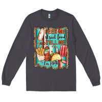 Smoke feed me street food and tell me i'm pretty Long Sleeve Tee - JahusDesignShop