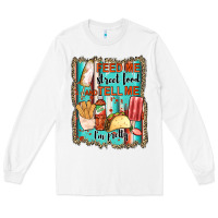 White feed me street food and tell me i'm pretty Long Sleeve Tee - JahusDesignShop