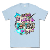 Dusty Blue i d rather be crafting Classic Tee - AdoDesignShop