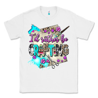 White i d rather be crafting Classic Tee - AdoDesignShop